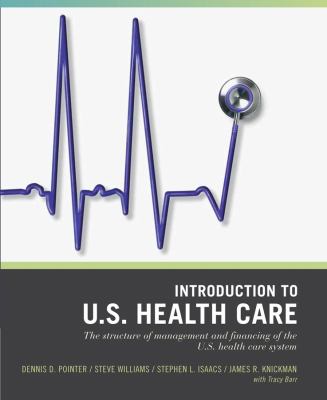 Wiley Pathways Introduction to U. S. Health Care : The Structure of Management and Financing of the U. S. Health Care System