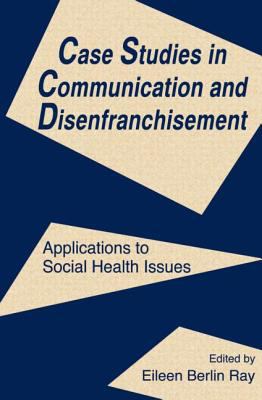 Case Studies in Communication and Disenfranchisement : Applications to Social Health Issues