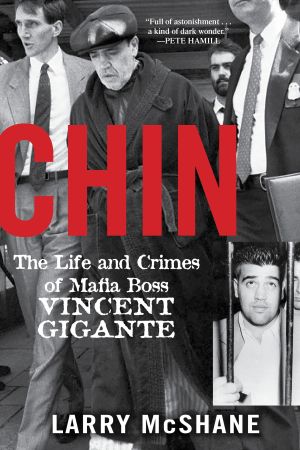Chin : The Life and Crimes of Mafia Boss Vincent Gigante