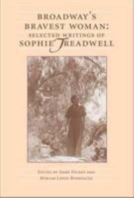 Broadway's Bravest Woman : Selected Writings of Sophie Treadwell