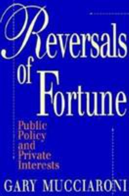 Reversals of Fortune : Public Policy and Private Interests