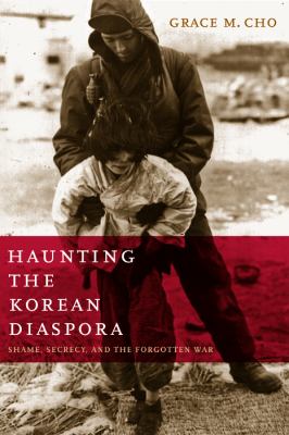 Haunting the Korean Diaspora : Shame, Secrecy, and the Forgotten War