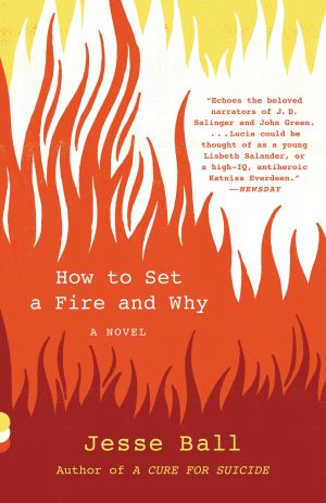 How to Set a Fire and Why : A Novel