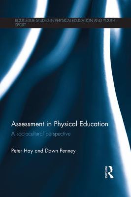 Assessment in Physical Education : A Sociocultural Perspective