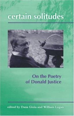 Certain Solitudes : On the Poetry of Donald Justice