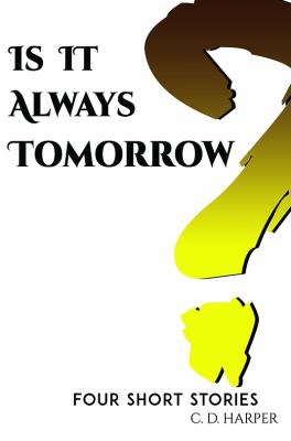 Is It Always Tomorrow? : Four Short Stories