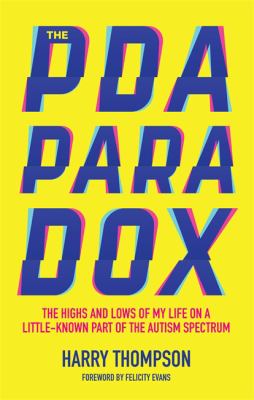 The PDA Paradox : My Free-Spirited Life on a Little-Known Part of the Autism Spectrum