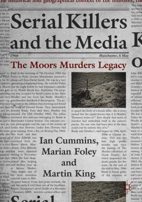 Serial Killers and the Media : The Moors Murders Legacy