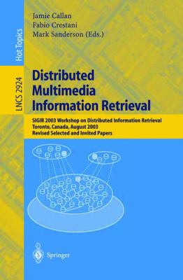 Distributed Multimedia Information Retrieval : SIGIR 2003 Workshop on Distributed Information Retrieval, Toronto, Canada, August 2003, Revised, Selected, and Invited Papers