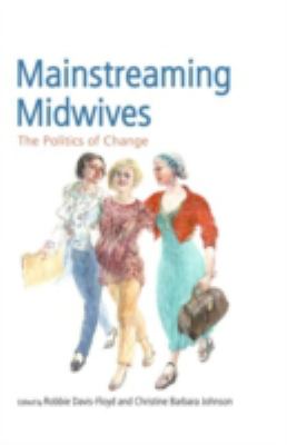 Mainstreaming Midwives : The Politics of Change