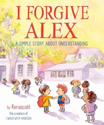 I Forgive Alex : A Simple Story about Understanding
