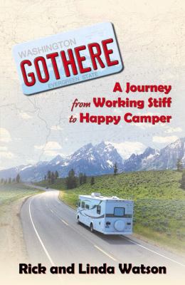 Gothere : A Journey from Working Stiff to Happy Camper