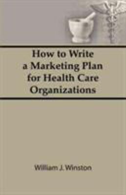 How to Write a Marketing Plan for Health Care Organizations