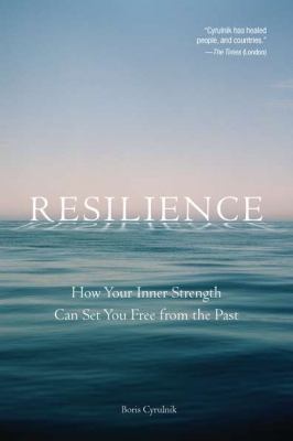 Resilience : How Your Inner Strength Can Set You Free from the Past