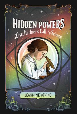 Hidden Powers : Lise Meitner's Call to Science