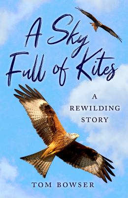 A Sky Full of Kites : A Rewilding Story