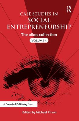 Case Studies in Social Entrepreneurship : The Oikos Collection Vol. 4