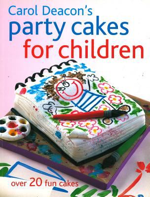 Carol Deacon's Party Cakes for Children : Over 20 Fun Cakes