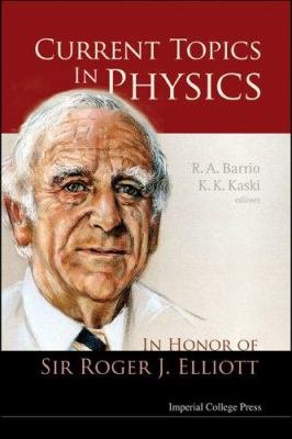 Current Topics in Physics : In Honor of Sir Roger J Elliott
