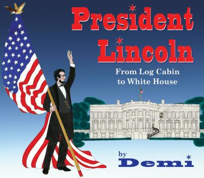 President Lincoln : From Log Cabin to White House