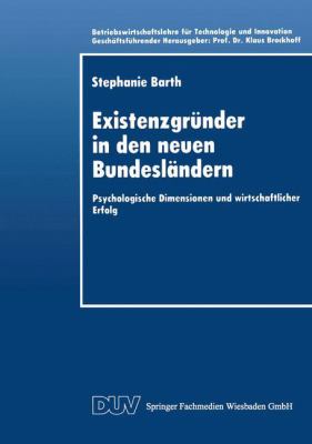 Existenzgründer in Den Neuen Bundesländern : Psychologische Dimensionen und Wirtschaftlicher Erfolg