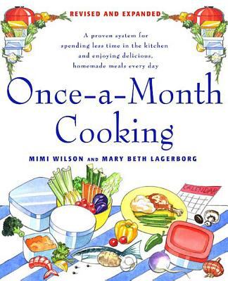 Once-A-Month Cooking : A Proven System for Spending Less Time in the Kitchen and Enjoying Delicious, Homemade Meals Every Day
