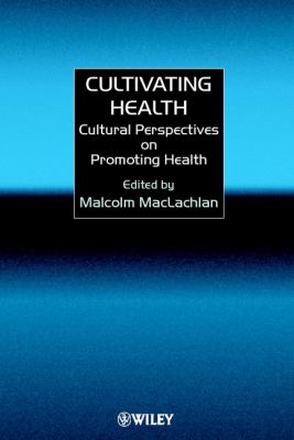 Cultivating Health : Cultural Perspectives on Promoting Health