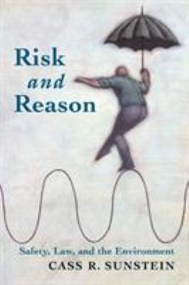 Risk and Reason : Safety, Law, and the Environment