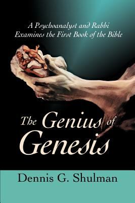 The Genius of Genesis : A Psychoanalyst and Rabbi Examines the First Book of the Bible