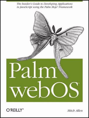 Palm WebOS : The Insider's Guide to Developing Applications in Javascript Using the Palm Mojo Framework