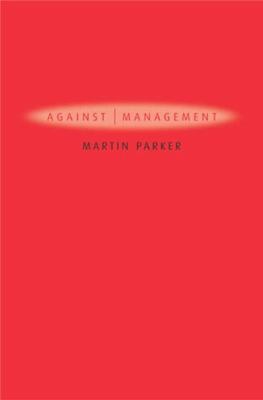 Against Management : Organization in the Age of Managerialism