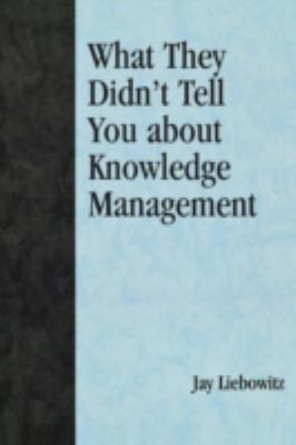 What They Didn't Tell You about Knowledge Management