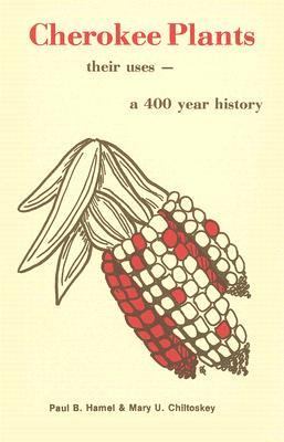 Cherokee Plants : Their Uses--A 400 Year History
