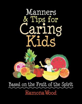 Manners & Tips for Caring Kids : Based on the Fruit of the Spirit