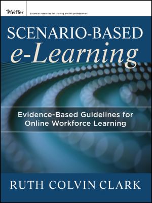 Scenario-Based E-Learning : Evidence-Based Guidelines for Online Workforce Learning