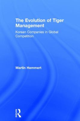 The Evolution of Tiger Management : Korean Companies in Global Competition