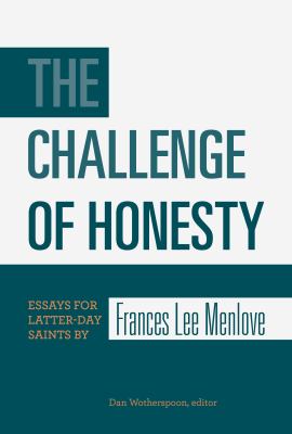 The Challenge of Honesty : Essays for Latter-Day Saints by Frances Lee Menlove