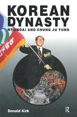 Korean Dynasty: Hyundai and Chung Ju Yung : Hyundai and Chung Ju Yung