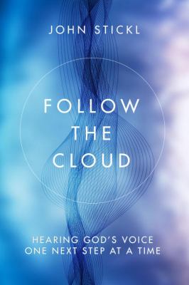 Follow the Cloud : Hearing God's Voice One Next Step at a Time