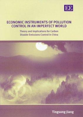 Economic Instruments of Pollution Control in an Imperfect World : Theory and Implications for Carbon Dioxide Emissions Control in China