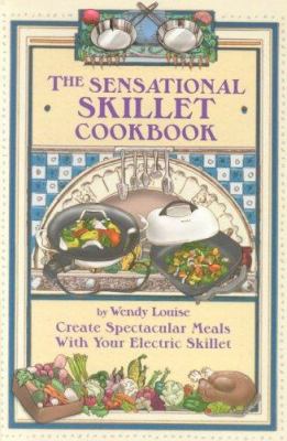 The Sensational Skillet Cookbook : Create Spectacular Meals in Your Electric Skillet