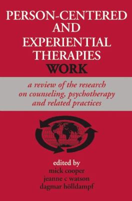 Person-Centered and Experiential Therapies Work : A Review of the Research on Counseling, Psychotherapy and Related Practices