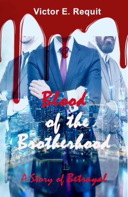 Blood of the Brotherhood : A Story of Betrayal