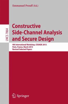 Constructive Side-Channel Analysis and Secure Design : 4th International Workshop, COSADE 2013, Paris, France, March 6-8, 2013, Revised Selected Papers