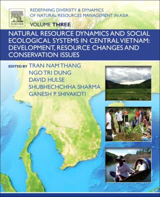 Redefining Diversity and Dynamics of Natural Resources Management in Asia, Volume 3 : Natural Resource Dynamics and Social Ecological Systems in Central Vietnam: Development, Resource Changes and Conservation Issues