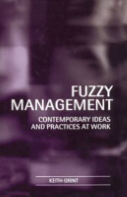 Fuzzy Management : Contemporary Ideas and Practices at Work