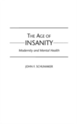 The Age of Insanity : Modernity and Mental Health