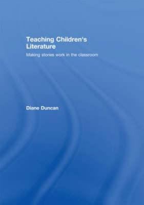 Teaching Children's Literature : Making Stories Work in the Classroom