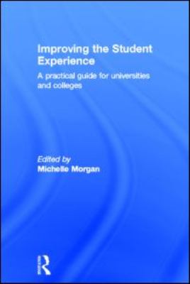 Improving the Student Experience : A Practical Guide for Universities and Colleges