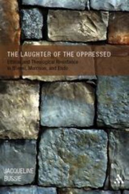 The Laughter of the Oppressed : Ethical and Theological Resistance in Wiesel, Morrison, and Endo